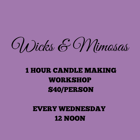 WEDNESDAY Wicks & Mimosas 1 Hour Candle Making Workshop $35/person
