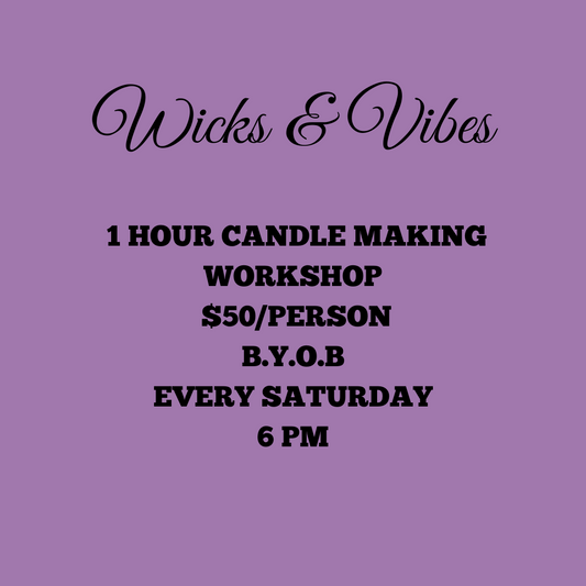 SATURDAYS Wicks & Vibes BYOB 1 Hour Candle Making Workshop $45/person